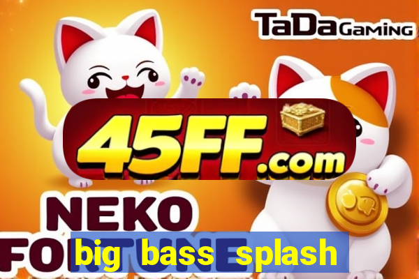 big bass splash demo betano